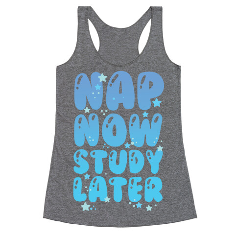 Nap Now Study Later Racerback Tank Top