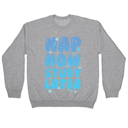 Nap Now Study Later Pullover
