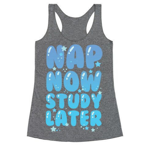 Nap Now Study Later Racerback Tank Top