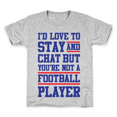 But You're Not A Football Player Kids T-Shirt