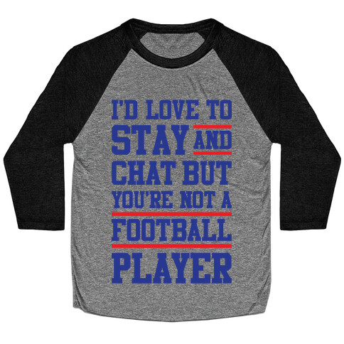 But You're Not A Football Player Baseball Tee