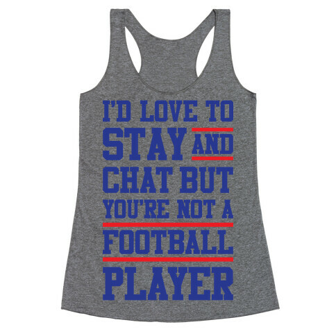 But You're Not A Football Player Racerback Tank Top