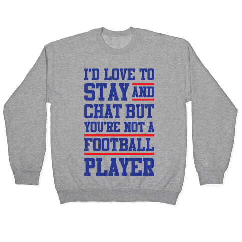 But You're Not A Football Player Pullover
