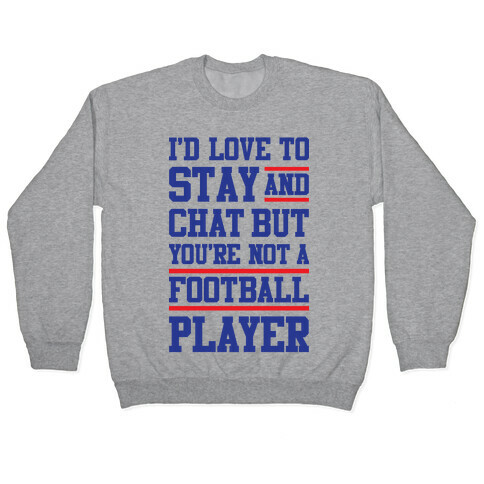 But You're Not A Football Player Pullover