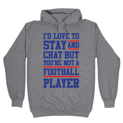 But You're Not A Football Player Hooded Sweatshirt