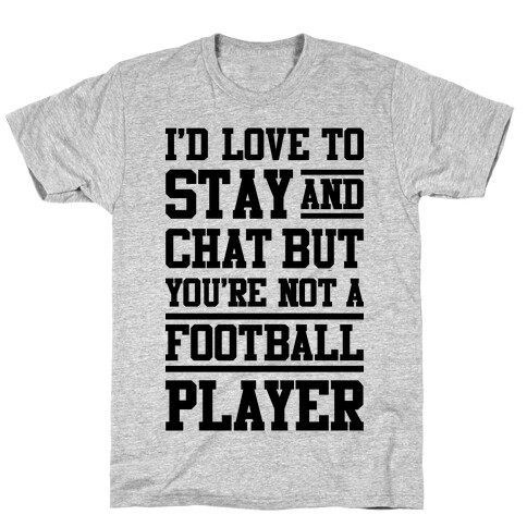 But You're Not A Football Player T-Shirt