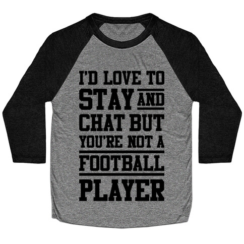 But You're Not A Football Player Baseball Tee