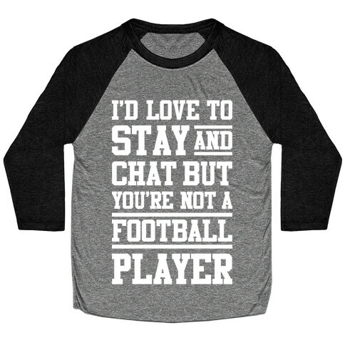 But You're Not A Football Player Baseball Tee