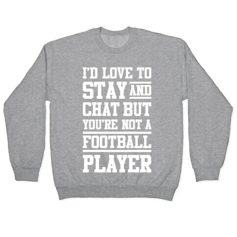 But You're Not A Football Player Pullover