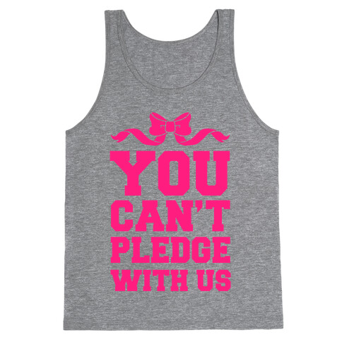 You Can't Pledge With Us Tank Top