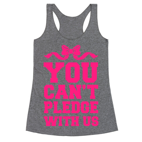 You Can't Pledge With Us Racerback Tank Top