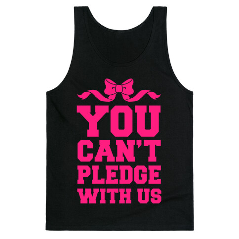 You Can't Pledge With Us Tank Top