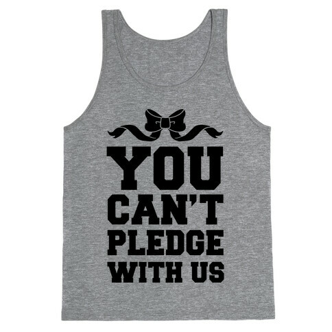 You Can't Pledge With Us Tank Top
