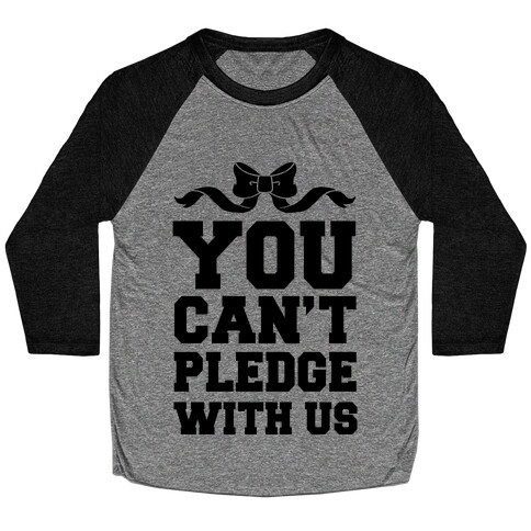 You Can't Pledge With Us Baseball Tee
