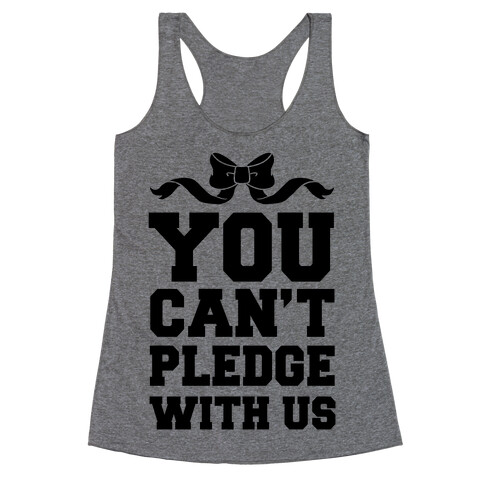 You Can't Pledge With Us Racerback Tank Top