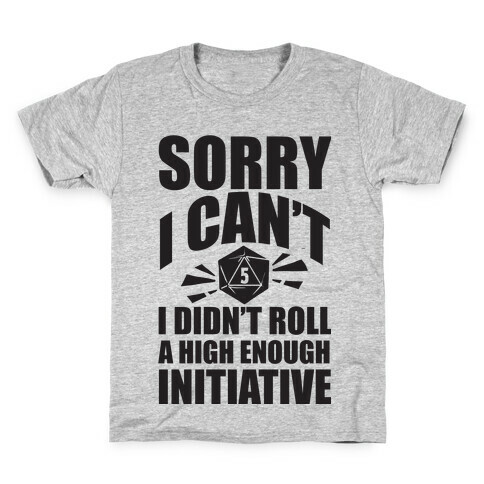 Sorry I Didn't Roll A High Enough Initiative Kids T-Shirt