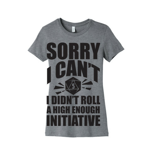 Sorry I Didn't Roll A High Enough Initiative Womens T-Shirt