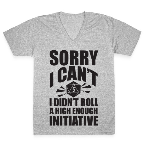 Sorry I Didn't Roll A High Enough Initiative V-Neck Tee Shirt