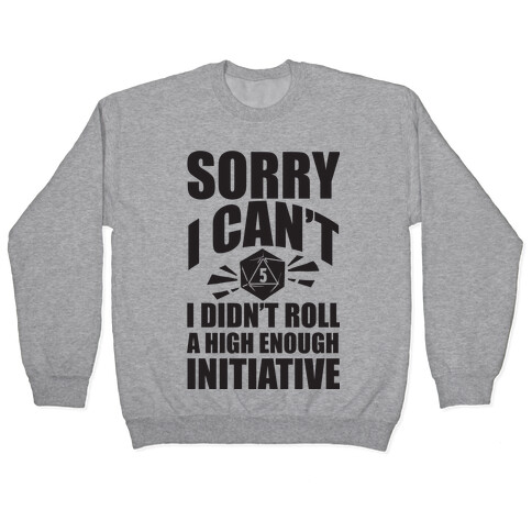Sorry I Didn't Roll A High Enough Initiative Pullover