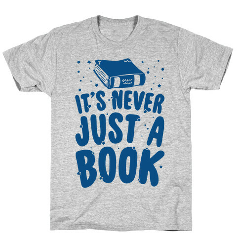 It's Never Just A Book T-Shirt