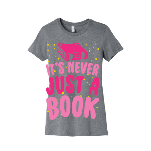 It's Never Just A Book Womens T-Shirt
