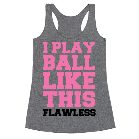 I Play Ball Like This: Flawless Racerback Tank Top