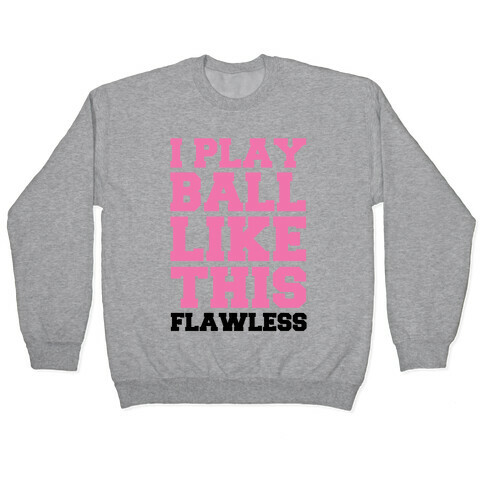 I Play Ball Like This: Flawless Pullover
