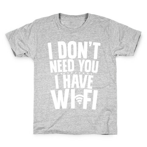 I Don't Need You I Have Wifi Kids T-Shirt