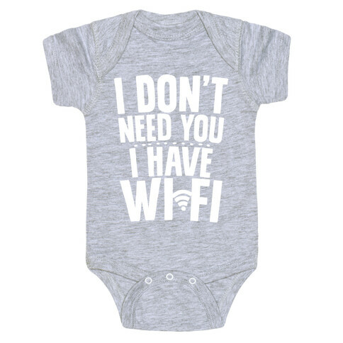 I Don't Need You I Have Wifi Baby One-Piece