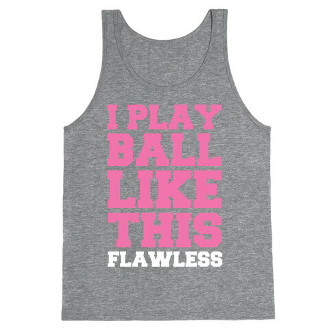 I Play Ball Like This: Flawless Tank Top