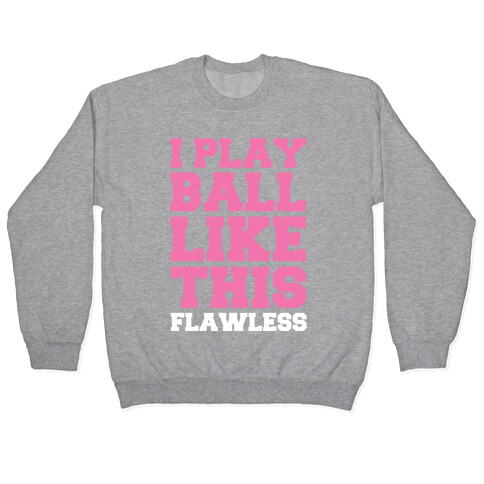 I Play Ball Like This: Flawless Pullover