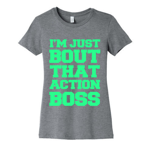 I'm Just Bout That Action Boss Womens T-Shirt