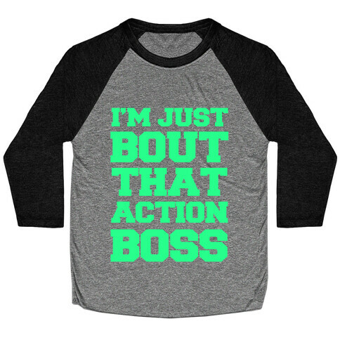 I'm Just Bout That Action Boss Baseball Tee