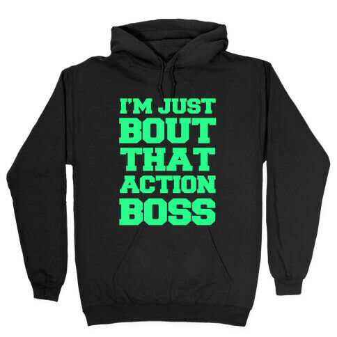 I'm Just Bout That Action Boss Hooded Sweatshirt
