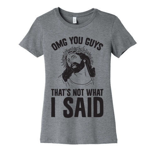 OMG You Guys That's Not What I Said Womens T-Shirt