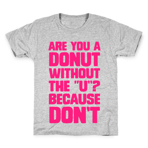 Are You a Donut Without the "U"? Because Don't Kids T-Shirt