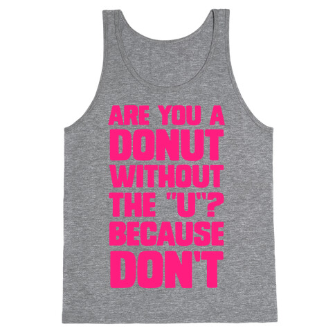 Are You a Donut Without the "U"? Because Don't Tank Top