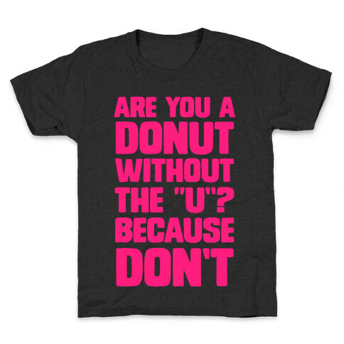 Are You a Donut Without the "U"? Because Don't Kids T-Shirt