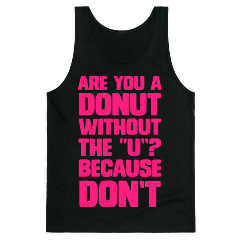 Are You a Donut Without the "U"? Because Don't Tank Top