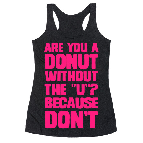 Are You a Donut Without the "U"? Because Don't Racerback Tank Top