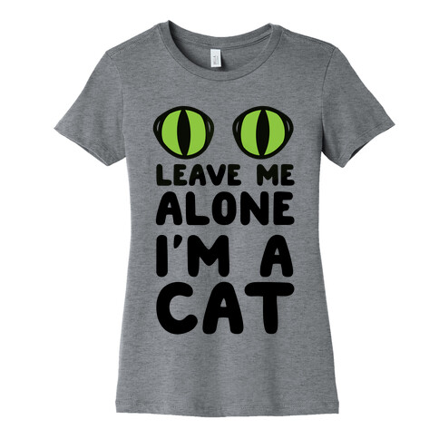 Leave Me Alone I'm A Cat Womens T-Shirt