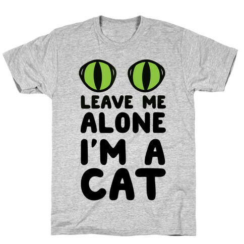 Leave Me Alone I'm A Cat T-Shirt