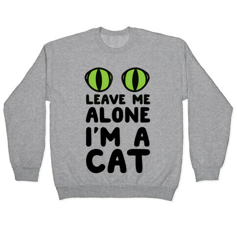 Leave Me Alone I'm A Cat Pullover