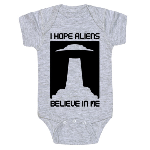 I Hope Aliens Believe In Me Baby One-Piece