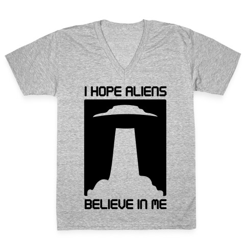 I Hope Aliens Believe In Me V-Neck Tee Shirt