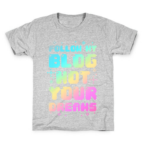 Follow My Blog Not Your Dreams Kids T-Shirt