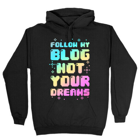 Follow My Blog Not Your Dreams Hooded Sweatshirt