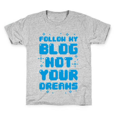 Follow My Blog Not Your Dreams Kids T-Shirt