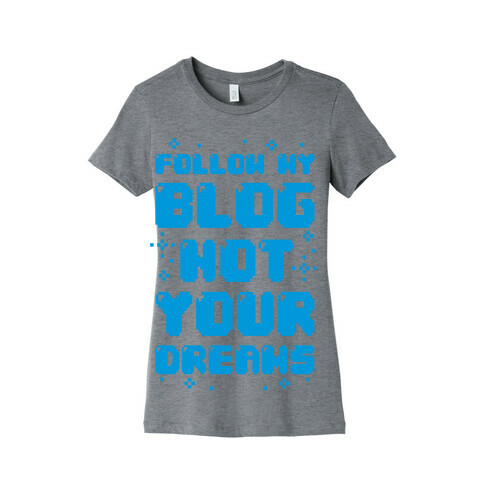 Follow My Blog Not Your Dreams Womens T-Shirt