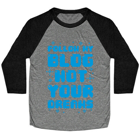 Follow My Blog Not Your Dreams Baseball Tee